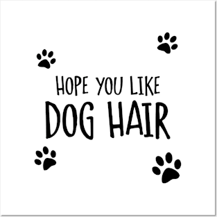 Hope You Like Dog Hair Posters and Art